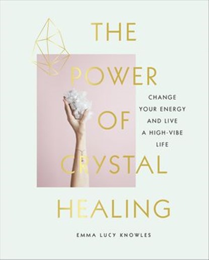 The Power of Crystal Healing, Emma Lucy Knowles - Ebook - 9781473555631