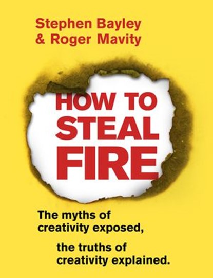 How to Steal Fire, Stephen Bayley ; Roger Mavity - Ebook - 9781473555792