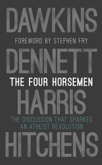The Four Horsemen, Richard Dawkins ; Sam Harris ; Daniel C. Dennett ; Christopher Hitchens - Ebook - 9781473559004
