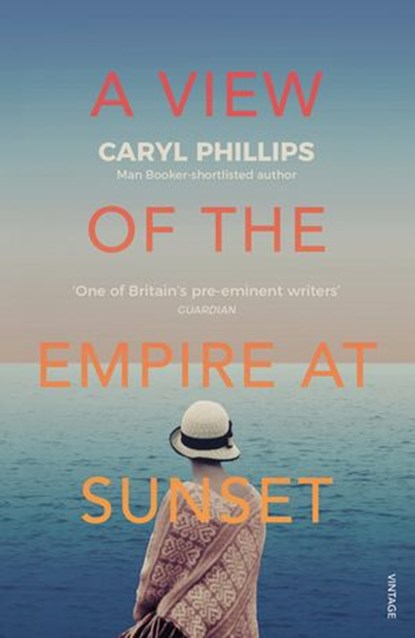 A View of the Empire at Sunset, Caryl Phillips - Ebook - 9781473559547