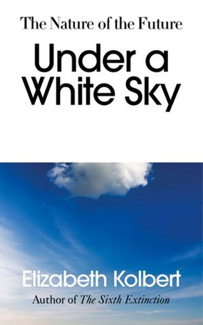 Under a White Sky, Elizabeth Kolbert - Ebook - 9781473560024