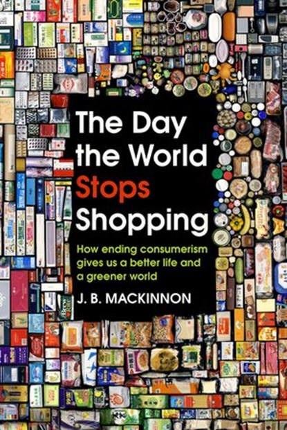The Day the World Stops Shopping, J. B. MacKinnon - Ebook - 9781473560567