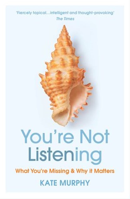 You’re Not Listening, Kate Murphy - Ebook - 9781473561106