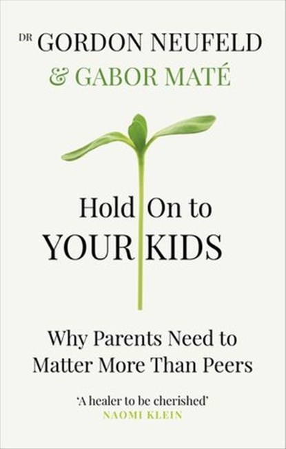 Hold on to Your Kids, Gabor Maté ; Gordon Neufeld - Ebook - 9781473563179