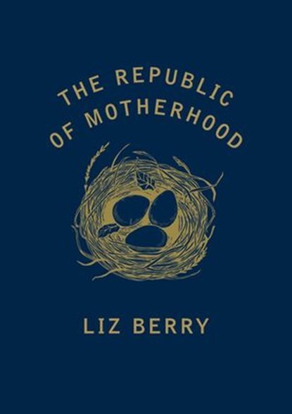 The Republic of Motherhood, Liz Berry - Ebook - 9781473564053