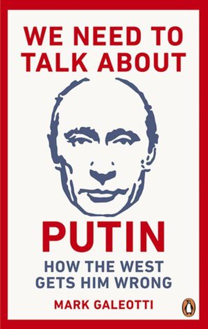 We Need to Talk About Putin, Mark Galeotti - Ebook - 9781473566026