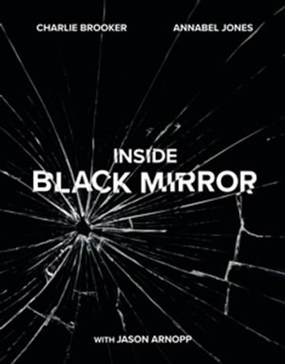 Inside Black Mirror, Charlie Brooker ; Annabel Jones ; Jason Arnopp - Ebook - 9781473566460