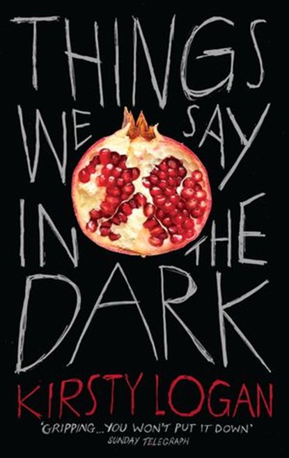 Things We Say in the Dark, Kirsty Logan - Ebook - 9781473567948