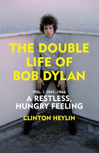 The Double Life of Bob Dylan Vol. 1, Clinton Heylin - Ebook - 9781473569928