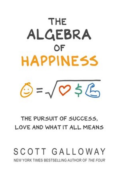 The Algebra of Happiness, Scott Galloway - Ebook - 9781473570689