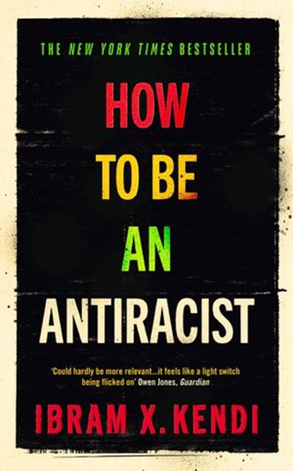 How To Be an Antiracist, Ibram X. Kendi - Ebook - 9781473570979