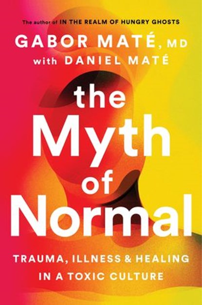 The Myth of Normal, Daniel Maté ; Gabor Maté - Ebook - 9781473571075