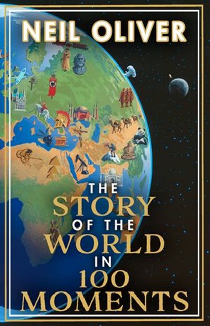 The Story of the World in 100 Moments, Neil Oliver - Ebook - 9781473575301