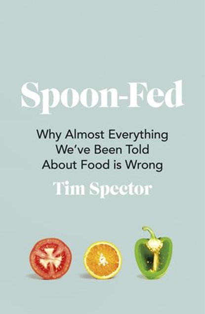 Spoon-Fed, Tim Spector - Ebook - 9781473576407