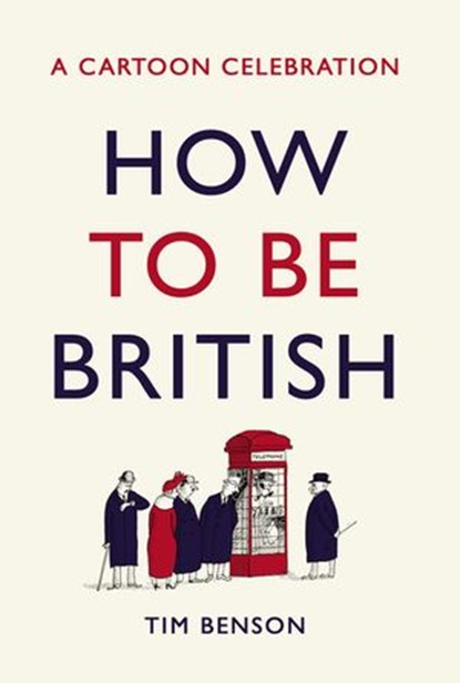 How to be British, Tim Benson - Ebook - 9781473577022