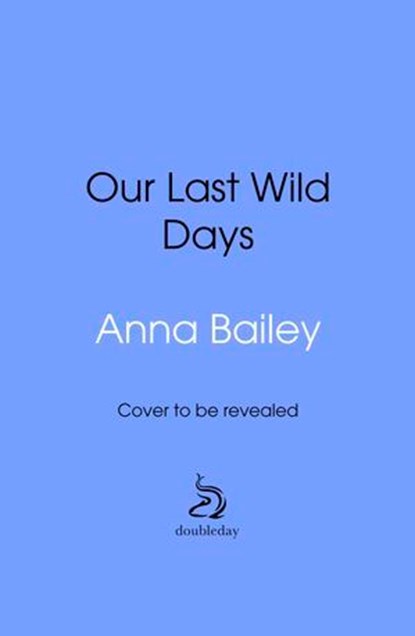 Our Last Wild Days, Anna Bailey - Ebook - 9781473581289