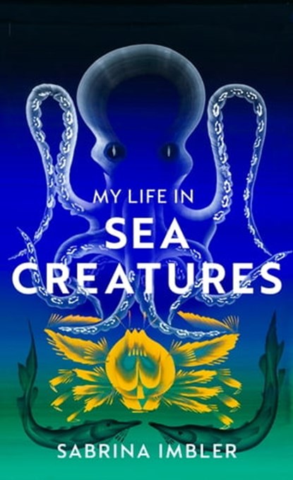 My Life in Sea Creatures, Sabrina Imbler - Ebook - 9781473581845