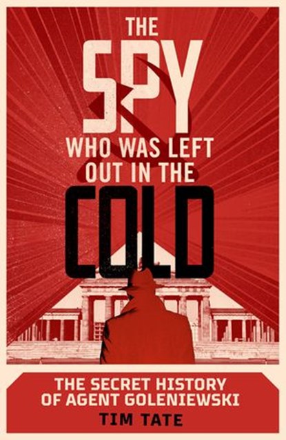 The Spy who was left out in the Cold, Tim Tate - Ebook - 9781473583085
