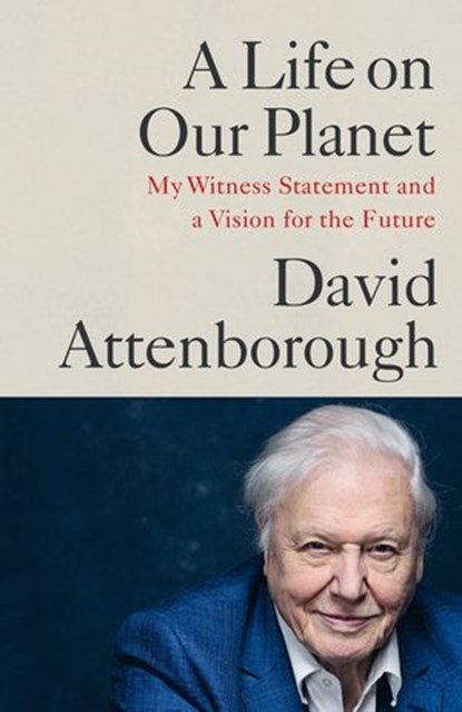 A Life on Our Planet, David Attenborough - Ebook - 9781473584884
