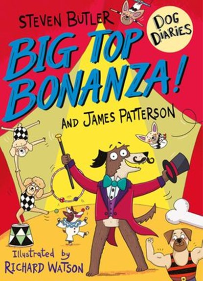 Dog Diaries: Big Top Bonanza!, Steven Butler ; James Patterson - Ebook - 9781473587656
