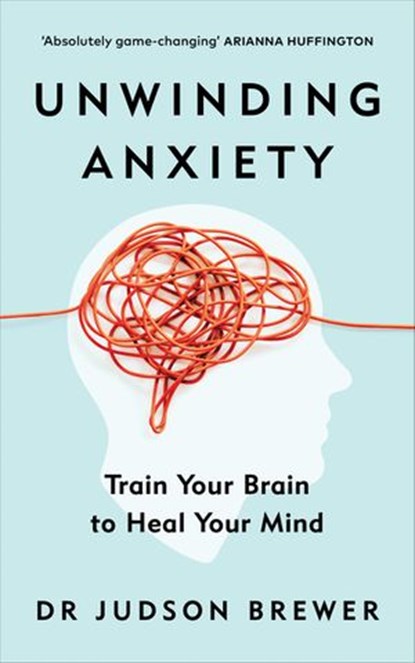 Unwinding Anxiety, Judson Brewer - Ebook - 9781473590014