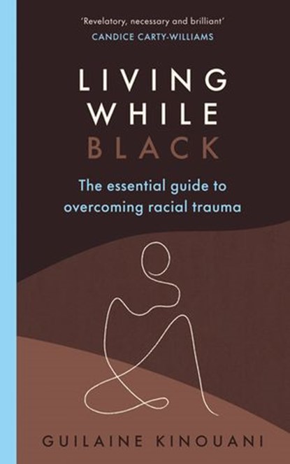 Living While Black, Guilaine Kinouani - Ebook - 9781473590885