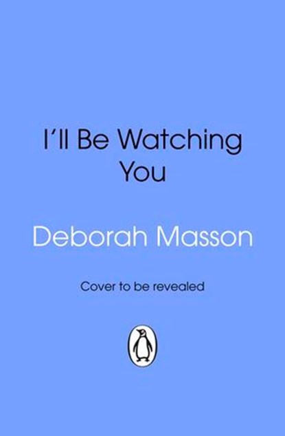 I’ll Be Watching You, Deborah Masson - Ebook - 9781473592452