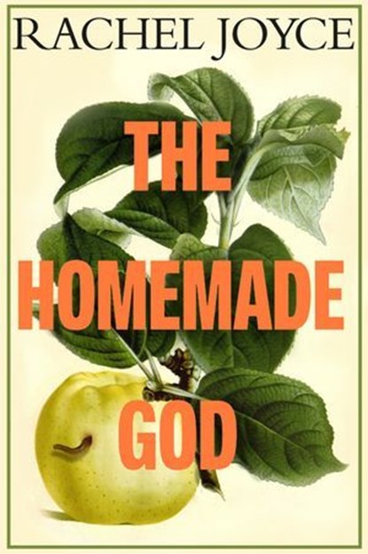 The Homemade God, Rachel Joyce - Ebook - 9781473595903