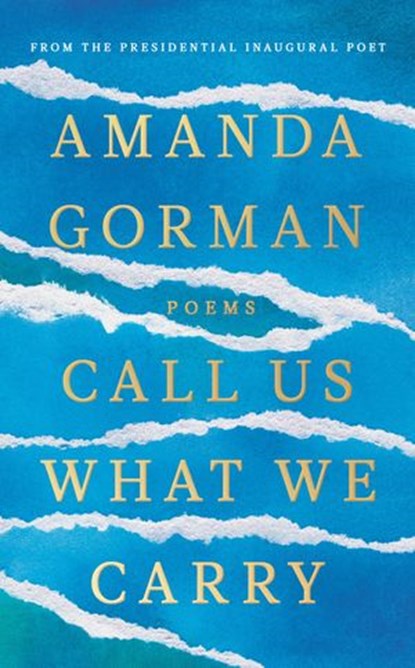 Call Us What We Carry, Amanda Gorman - Ebook - 9781473596559