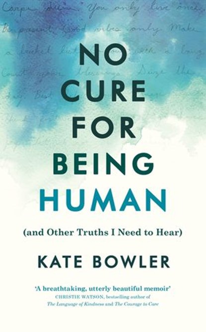 No Cure for Being Human, Kate Bowler - Ebook - 9781473597419