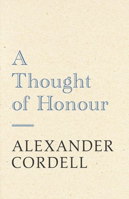 A Thought of Honour, Alexander Cordell - Ebook - 9781473603608