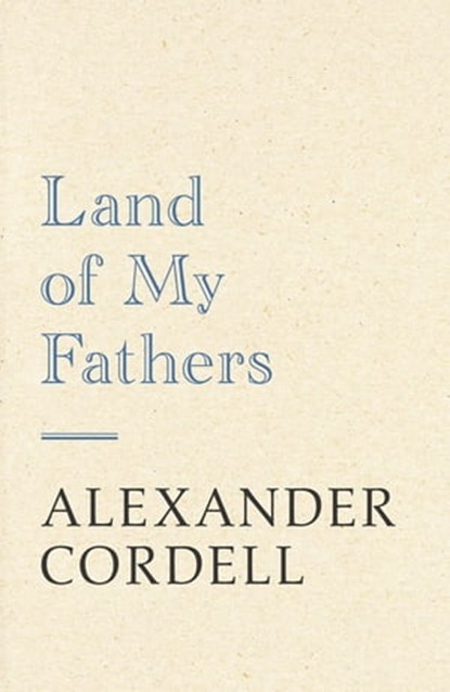 Land Of My Fathers, Alexander Cordell - Ebook - 9781473603899