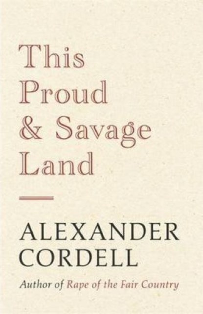 This Proud and Savage Land, Alexander Cordell - Paperback - 9781473605060