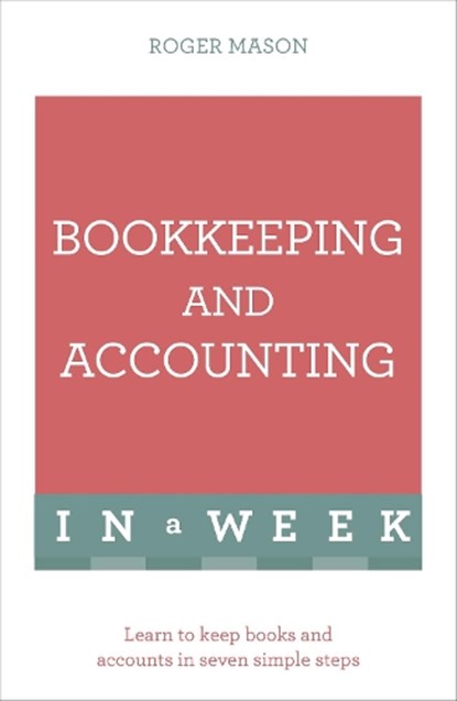 Bookkeeping And Accounting In A Week, Roger Mason ; Roger Mason Ltd - Paperback - 9781473607699