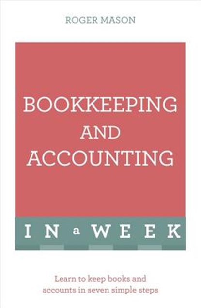 Bookkeeping And Accounting In A Week, Roger Mason ; Roger Mason Ltd - Paperback - 9781473607699