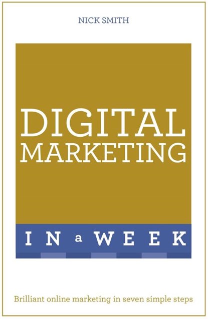 Digital Marketing In A Week, Nick Smith - Paperback - 9781473609525