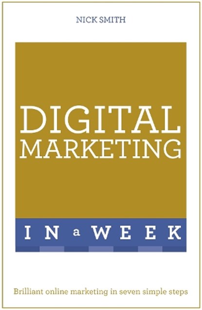 Digital Marketing In A Week, Nick Smith - Paperback - 9781473609525