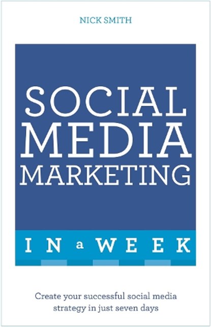 Social Media Marketing In A Week, Nick Smith - Paperback - 9781473610330