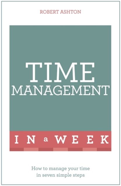 Time Management In A Week, Robert Ashton - Paperback - 9781473610354