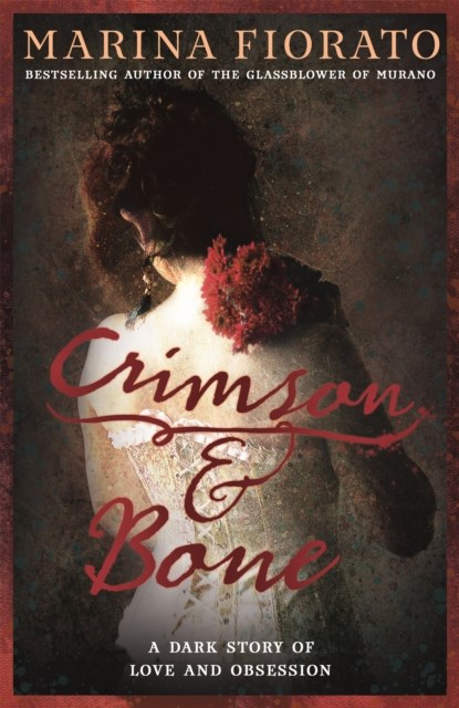 Crimson and Bone: a dark and gripping tale of love and obsession, Marina Fiorato - Paperback - 9781473610545