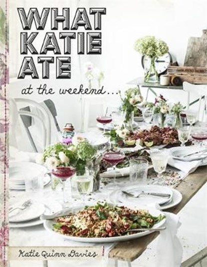 What Katie Ate At The Weekend, Katie Quinn Davies - Gebonden - 9781473611887