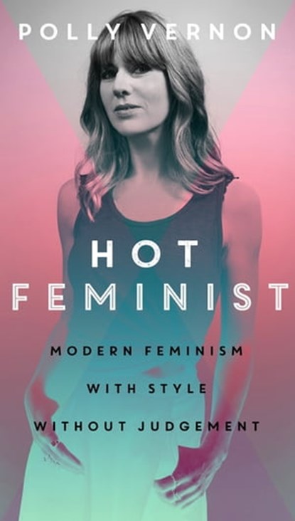 Hot Feminist, Polly Vernon - Ebook - 9781473612204