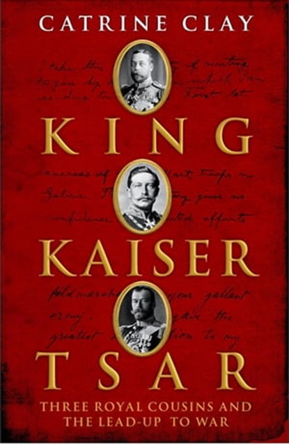 King, Kaiser, Tsar, Catrine Clay - Ebook - 9781473612518