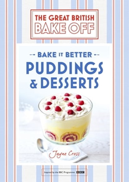 Great British Bake Off – Bake it Better (No.5): Puddings & Desserts, Jayne Cross - Ebook - 9781473615519