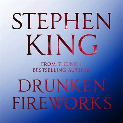 Drunken Fireworks, KING,  Stephen - AVM - 9781473622258