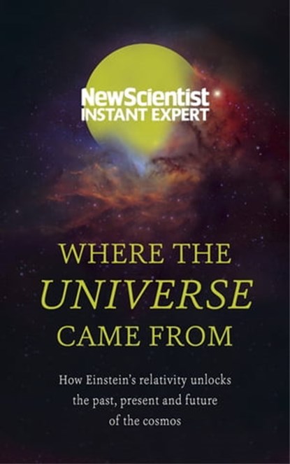 Where the Universe Came From, New Scientist - Ebook - 9781473629608
