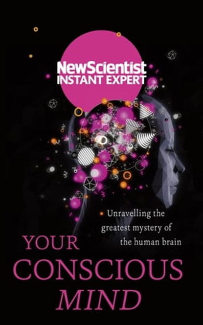 Your Conscious Mind, New Scientist - Ebook - 9781473629639