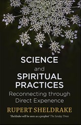 Science and Spiritual Practices - Rupert Sheldrake - 9781473630093