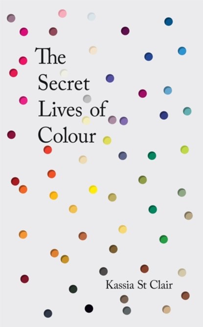 The Secret Lives of Colour, Kassia St Clair - Gebonden - 9781473630819