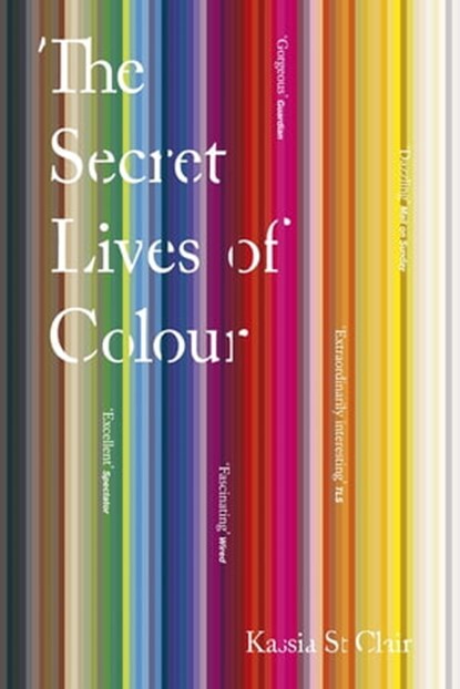 The Secret Lives of Colour, Kassia St Clair - Ebook - 9781473630826